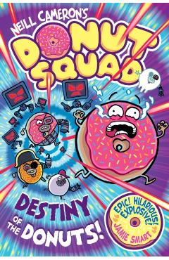 Donut Squad: Destiny of the Donuts (a Phoenix Comic Book) - Neill Cameron