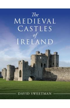Medieval Castles of Ireland - David Sweetman