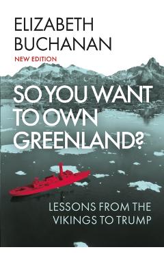 So You Want to Own Greenland? - Elizabeth Buchanan