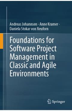 Foundations for Software Project Management in Classic and Agile Environments - Andreas|kramer Johannsen