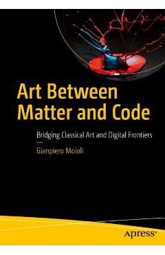 Art Between Matter and Code - Gianpiero Moioli