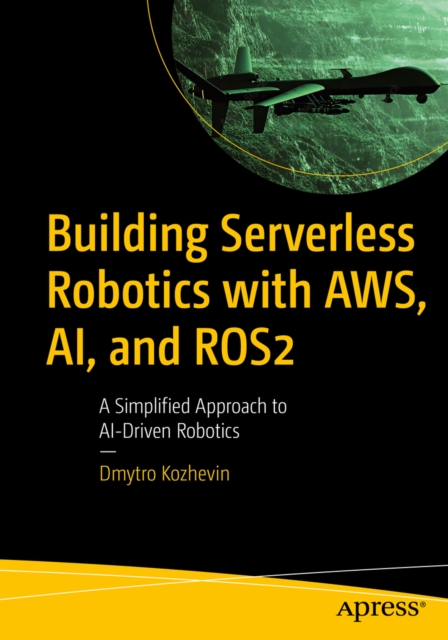 Coperta cărții 'Building Serverless Robotics with AWS, AI, and ROS2 - Dmytro Kozhevin'