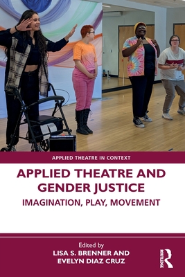 Coperta cărții 'Applied Theatre and Gender Justice: Imagination, Play, Movement - Lisa S. Brenner'