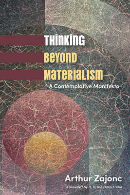 Coperta cărții 'Thinking Beyond Materialism: A Contemplative Manifesto - Arthur Zajonc'