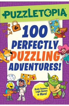 Coperta cărții 'Puzzletopia: 100 Perfectly Puzzling Adventures! -'