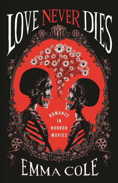 Coperta cărții 'Love Never Dies: Romance in Horror Movies - Emma Cole'