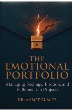 Coperta cărții 'The Emotional Portfolio: Managing Feelings, Friction, and Fulfillment in Projects - Ahmet Rumiye'