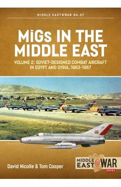 Coperta cărții 'Migs in the Middle East: Volume 2 - Soviet-Designed Combat Aircraft in Egypt and Syria 1963-1967 - David Nicolle'