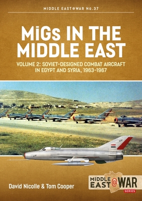 Coperta cărții 'Migs in the Middle East: Volume 2 - Soviet-Designed Combat Aircraft in Egypt and Syria 1963-1967 - David Nicolle'