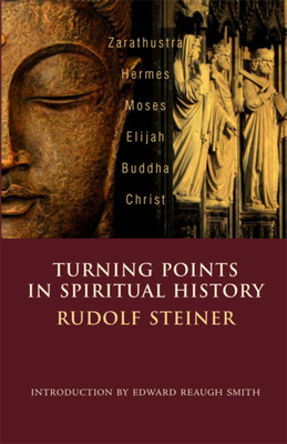 Coperta cărții 'Turning Points in Spiritual History: Zarathustra, Hermes, Moses, Elijah, Buddha, Christ - Rudolf Steiner'