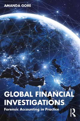 Coperta cărții 'Global Financial Investigations: Forensic Accounting in Practice - Amanda Gore'