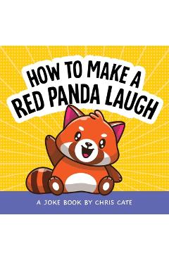 Coperta cărții 'How to Make a Red Panda Laugh: A Joke Book - Chris Cate'