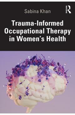 Coperta cărții 'Trauma-Informed Occupational Therapy in Women's Health - Sabina Khan'