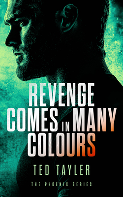 Coperta cărții 'Revenge Comes in Many Colours: The Phoenix Series - Book 9 - Ted Tayler'