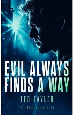 Coperta cărții 'Evil Always Finds a Way: The Phoenix Series - Book 8 - Ted Tayler'