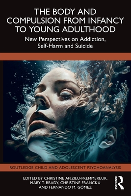 Coperta cărții 'The Body and Compulsion from Infancy to Young Adulthood: New Perspectives on Addiction, Self-Harm and Suicide -'