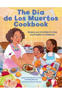Coperta cărții 'The Dia de Los Muertos Cookbook: Recipes and Activities for Kids and Families to Celebrate - Andrea Jáuregui De La Torre'