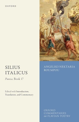 Coperta cărții 'Silius Italicus: Punica, Book 17: Edited with Introduction, Translation, and Commentary - Angeliki-nektaria Roumpou'