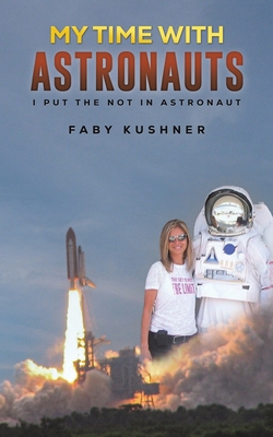 Coperta cărții 'My Time with Astronauts - Faby Kushner'