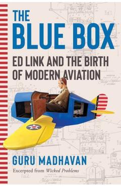 The Blue Box: Ed Link and the Birth of Modern Aviation - Guru Madhavan
