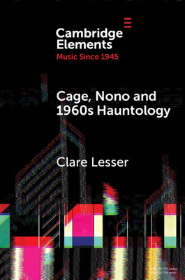 Coperta cărții 'Cage, Nono and 1960s Hauntology - Clare Lesser'