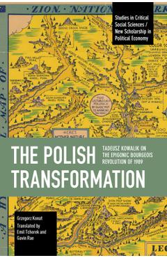 Coperta cărții 'The Polish Transformation: Tadeusz Kowalik on the Epigonic Bourgeois Revolution of 1989 - Grzegorz Konat'