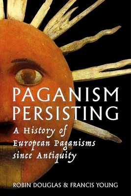 Coperta cărții 'Paganism Persisting: A History of European Paganisms since Antiquity - Robin Douglas'
