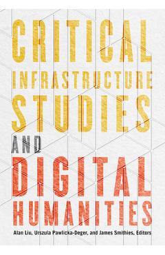 Coperta cărții 'Critical Infrastructure Studies and Digital Humanities - Alan Liu'