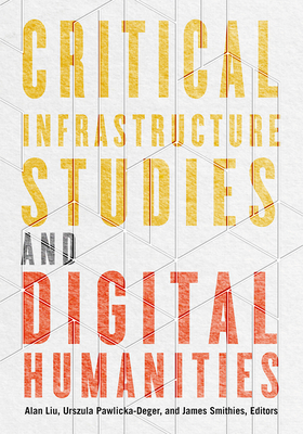 Coperta cărții 'Critical Infrastructure Studies and Digital Humanities - Alan Liu'