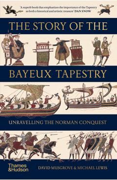 Coperta cărții 'The Story of the Bayeux Tapestry: Unraveling the Norman Conquest - David Musgrove'