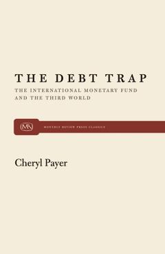 Coperta cărții 'The Debt Trap: The International Monetary Fund and the Third World - Cheryl Payer'