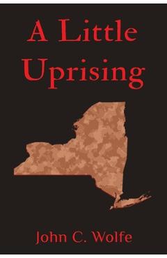 Coperta cărții 'A Little Uprising - John C. Wolfe'