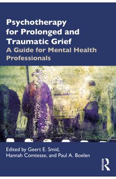 Coperta cărții 'Psychotherapy for Prolonged and Traumatic Grief: A Guide for Mental Health Professionals - Geert E. Smid'