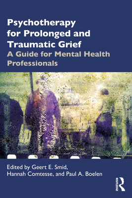 Coperta cărții 'Psychotherapy for Prolonged and Traumatic Grief: A Guide for Mental Health Professionals - Geert E. Smid'