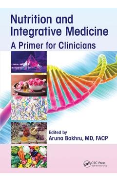 Coperta cărții 'Nutrition and Integrative Medicine: A Primer for Clinicians - Aruna Bakhru'