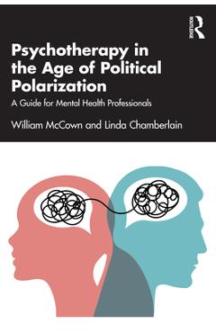 Coperta cărții 'Psychotherapy in the Age of Political Polarization: A Guide for Mental Health Professionals - William Mccown'