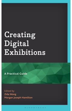 Coperta cărții 'Creating Digital Exhibitions: A Practical Guide - Zida Wang'
