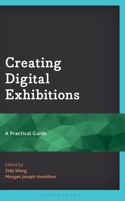 Coperta cărții 'Creating Digital Exhibitions: A Practical Guide - Zida Wang'