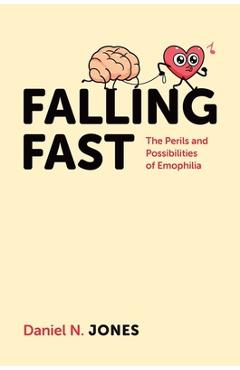 Coperta cărții 'Falling Fast: The Perils and Possibilities of Emophilia - Daniel N. Jones'