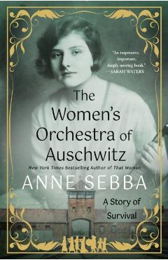 Coperta cărții 'The Women's Orchestra of Auschwitz: A Story of Survival - Anne Sebba'