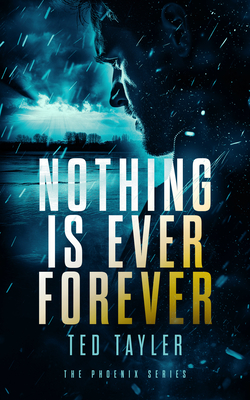 Coperta cărții 'Nothing Is Ever Forever: The Phoenix Series - Book 3 - Ted Tayler'