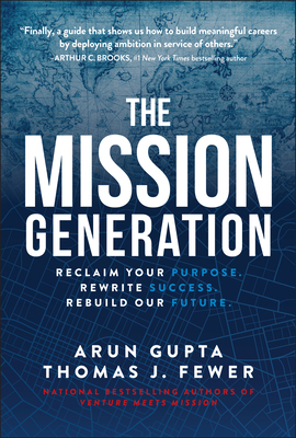 Coperta cărții 'The Mission Generation: Reclaim Your Purpose, Rewrite Success, Rebuild Our Future - Arun Gupta'