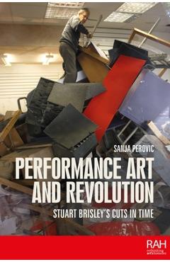 Performance Art and Revolution: Stuart Brisley's Cuts in Time - Sanja Perovic