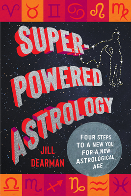 Coperta cărții 'Super-Powered Astrology: Four Steps to a New You for a New Astrological Age - Jill Dearman'
