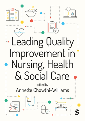 Coperta cărții 'Leading Quality Improvement in Nursing, Health & Social Care (First edition) - Annette Chowthi-williams'