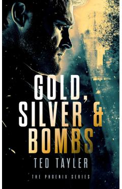 Coperta cărții 'Gold, Silver and Bombs: The Phoenix Series - Book 2 - Ted Tayler'