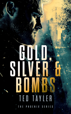 Coperta cărții 'Gold, Silver and Bombs: The Phoenix Series - Book 2 - Ted Tayler'