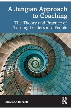 Coperta cărții 'A Jungian Approach to Coaching: The Theory and Practice of Turning Leaders into People - Laurence Barrett'