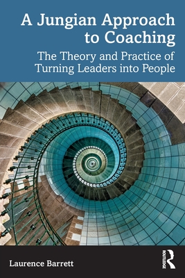Coperta cărții 'A Jungian Approach to Coaching: The Theory and Practice of Turning Leaders into People - Laurence Barrett'