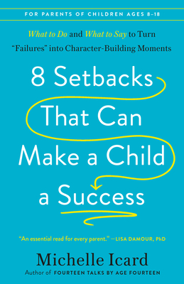 Coperta cărții '8 Setbacks That Can Make a Child a Success: What to Do and What to Say to Turn Failures Into Character-Building Moments'
